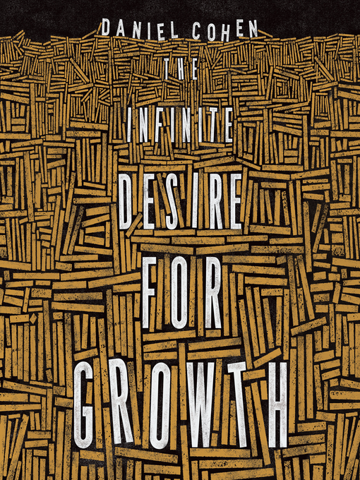Title details for The Infinite Desire for Growth by Daniel Cohen - Available